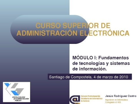 Presentación Jesús Rodríguez Castro, xefe de Informática do concello de Santiago. Presidente da AEIG. - Curso  Superior de Administración Electrónica